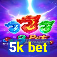 5k bet